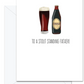 To A Stout Standing Father The perfect gifts for the craft beer lovers in your life.  Beer themed greeting cards for birthdays, Father's day and Christmas. Professionally printed in Canada.